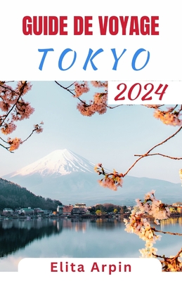 Guide de Voyage Tokyo: Compagnon complet mis à jour pour découvrir les joyaux cachés, les attractions incontournables et améliorer votre expé Cover Image