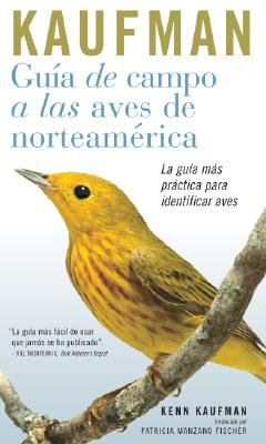 Guia De Campo Kaufman: A Las Aves Norteamericanas (Kaufman Field Guides) By Kenn Kaufman Cover Image