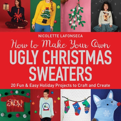 Cover for How to Make Your Own Ugly Christmas Sweaters