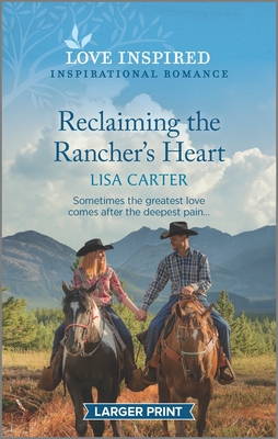 Reclaiming the Rancher's Heart: An Uplifting Inspirational Romance By Lisa Carter Cover Image