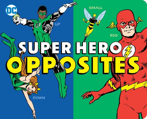 Super Hero Opposites (DC Super Heroes #32) Cover Image