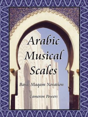 Arabic Musical Scales: Basic Maqam Notation By Cameron Powers Cover Image