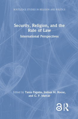 Security, Religion, and the Rule of Law: International Perspectives (Routledge Studies in Religion and Politics)