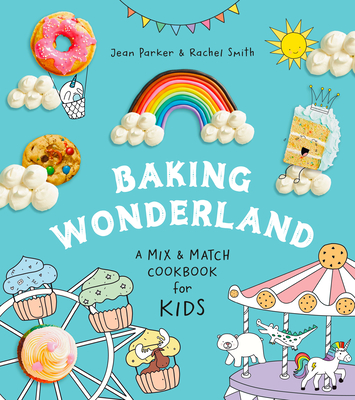 Baking Wonderland: A Mix & Match Cookbook for Kids! Cover Image