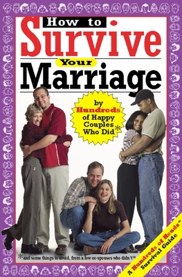 How to Survive Your Marriage: By Hundreds of Happy Couples Who Did (Hundreds of Heads Survival Guides)