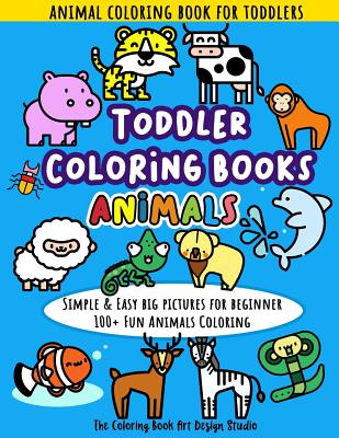 Download Toddler Coloring Books Animals Animal Coloring Book For Toddlers Simple Easy Big Pictures 100 Fun Animals Coloring Children Activity Books For K Paperback Rj Julia Booksellers