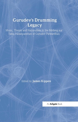 Gurudev's Drumming Legacy: Music, Theory and Nationalism in the Mrdang Aur Tabla Vadanpaddhati of Gurudev Patwardhan By James Kippen Cover Image