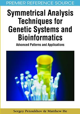 Symmetrical Analysis Techniques for Genetic Systems and Bioinformatics: Advanced Patterns and Applications (Premier Reference Source)
