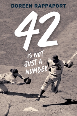 42 Is Not Just a Number: The Odyssey of Jackie Robinson, American Hero By Doreen Rappaport Cover Image