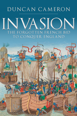 Invasion: The Forgotten French Bid to Conquer England By Duncan Cameron Cover Image