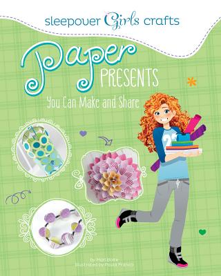 Sleepover Girls Crafts: Paper Presents You Can Make and Share