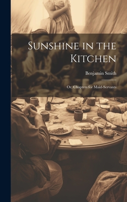 Sunshine in the Kitchen; Or, Chapters for Maid-Servants Cover Image