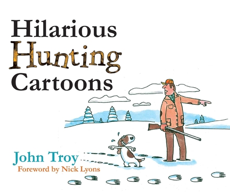 Hilarious Hunting Cartoons By John Troy, Nick Lyons (Foreword by) Cover Image