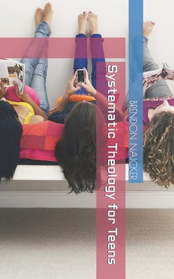 Systematic Theology for Teens By Yanshan Chen (Editor), Brendon Naicker Cover Image