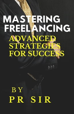 Mastering Freelancing: Advanced Strategies for Success Cover Image