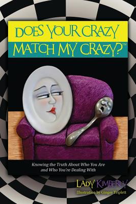 Does Your Crazy Match My Crazy? Knowing the Truth About Who You Are and Who You're Dealing With Cover Image