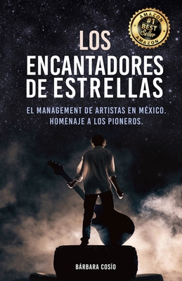 Los Encantadores de Estrellas: El managment de artistas en México, Homenaje a los pioneros. Cover Image