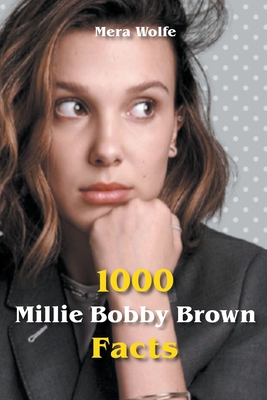 1000 Millie Bobby Brown Facts By Mera Wolfe Cover Image