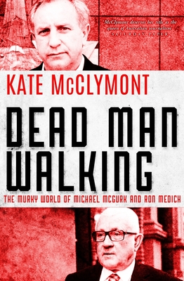 Dead Man Walking: The Murky World of Michael McGurk and Ron Medich By Kate McClymont Cover Image