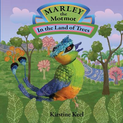 Marley the Motmot: In the Land of Trees