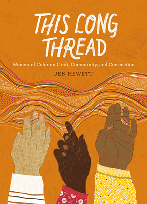 This Long Thread: Women of Color on Craft, Community, and Connection By Jen Hewett Cover Image