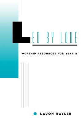 Led by Love - Worship Resources for Year B Cover Image