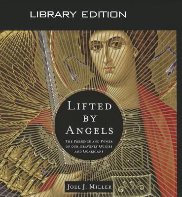 Lifted by Angels (Library Edition): The Presence and Power of Our Heavenly Guides and Guardians Cover Image
