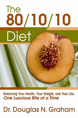 80/10/10 Diet: Balancing Your Health, Your Weight, and Your Life One Luscious Bite at a Time Cover Image