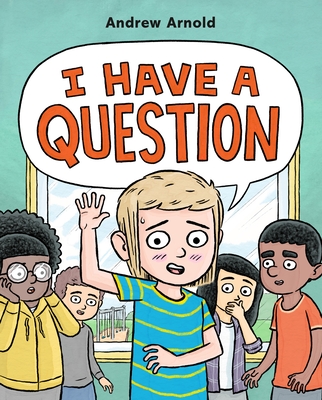 I Have a Question By Andrew Arnold, Andrew Arnold (Illustrator) Cover Image