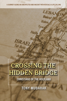 Crossing The Hidden Bridge: Christians of The Holyland Cover Image