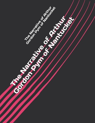 The Narrative of Arthur Gordon Pym of Nantucket