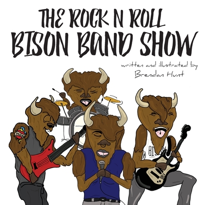 The Rock N Roll Bison Band Show By Hunt Brendan Cover Image