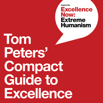 Tom Peters' Compact Guide to Excellence By Tom Peters, Tom Peters, Nancye Green Cover Image