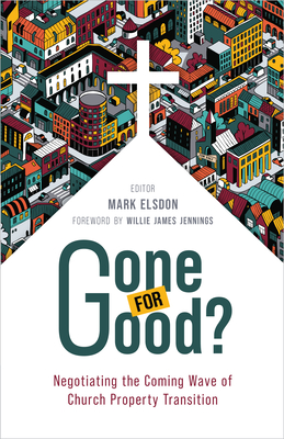 Gone for Good?: Negotiating the Coming Wave of Church Property Transition Cover Image