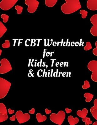 TF CBT Workbook For Kids, Teen & Children: Your Guide To Free From ...