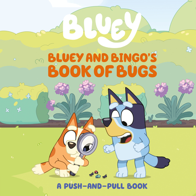 Cover Image for Bluey and Bingo's Book of Bugs: A Push-and-Pull Book