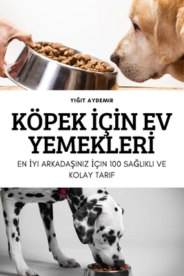 Köpek İçİn Ev Yemeklerİ By Yiğit Aydemir Cover Image