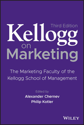 Kellogg on Marketing: The Marketing Faculty of the Kellogg School of Management By Alexander Chernev (Editor), Philip Kotler (Editor) Cover Image