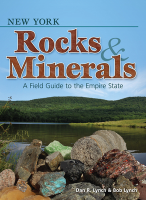 New York Rocks & Minerals: A Field Guide to the Empire State (Rocks & Minerals Identification Guides) By Dan R. Lynch, Bob Lynch Cover Image