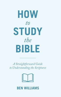 How to Study the Bible: A Straightforward Guide to Understanding the Scriptures Cover Image
