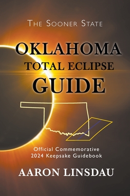 Oklahoma Total Eclipse Guide: Official Commemorative 2024 Keepsake Guidebook (2024 Total Eclipse Guide) By Aaron Linsdau Cover Image