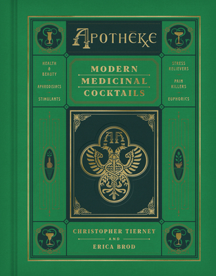 Apotheke: Modern Medicinal Cocktails By Christopher Tierney, Erica Brod Cover Image