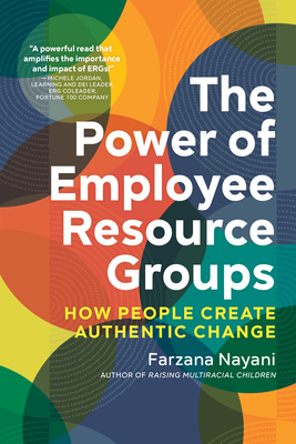The Power of Employee Resource Groups: How People Create Authentic Change By Farzana Nayani Cover Image