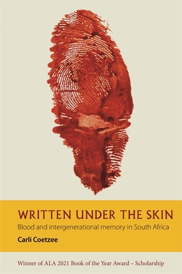 Written Under the Skin: Blood and Intergenerational Memory in South Africa (African Articulations #5) By Carli Coetzee Cover Image