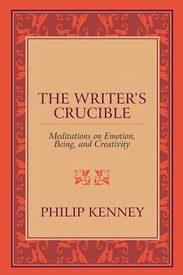 The Writer's Crucible: Meditations on Emotion, Being, and Creativity Cover Image
