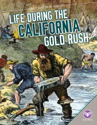 Life During the California Gold Rush (Daily Life in Us History) Cover Image