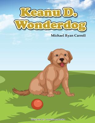 Keanu D. Wonderdog By Michael Ryan Carroll Cover Image