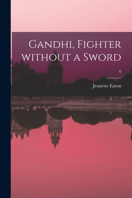 Gandhi, Fighter Without a Sword; 0 By Jeanette Eaton Cover Image