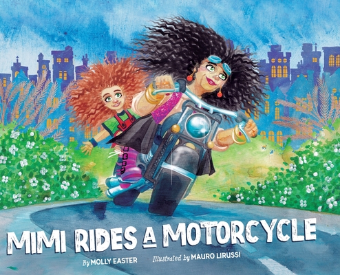 Mimi Rides a Motorcycle By Molly Easter, Mauro Lirussi (Illustrator), Ara Tatarczuk (Designed by) Cover Image