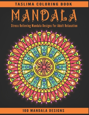 Mandala: 100 Stress Relieving Mandala Designs For Adult Relaxation - Adult Coloring Book Featuring Calming Mandalas designed to Cover Image